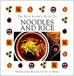 The Food Lover's Guide To Noodles And Rice by Thunder Bay Press, Advantage Publishers Group