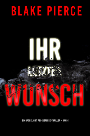 Ihr letzter Wunsch by Blake Pierce