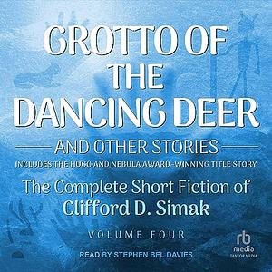 Grotto of the Dancing Deer: And Other Stories by Richard S. Simak, Clifford D. Simak, David W. Wixon