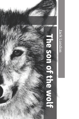 The son of the wolf by Jack London