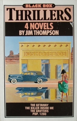 Thrillers: 4 Novels: The Getaway / The Killer Inside Me / The Grifters / Pop. 1280 by Jim Thompson