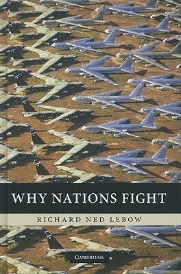 Why Nations Fight: Past and Future Motives for War by Richard Ned Lebow