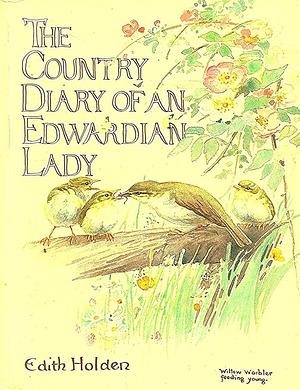 The Country Diary of an Edwardian Lady: A Facsimile Reproduction of a Naturalist's Diary for the Year 1906. Edith Holden Recorded in Words and Paintings the Flora and Fauna of the British Countryside Through the Changing Seasons of the Year by Edith Holden