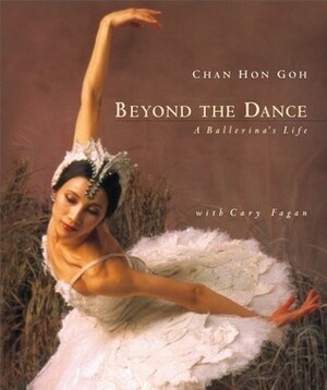 Beyond the Dance: A Ballerina's Life by Cary Fagan, Chan Hon Goh