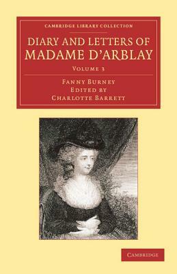 Diary and Letters of Madame D'Arblay: Volume 3: Edited by Her Niece by Frances Burney