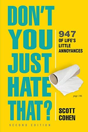Don't You Just Hate That? 2nd Edition: 947 of Life's Little Annoyances by Scott Cohen