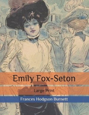 Emily Fox-Seton: Large Print by Frances Hodgson Burnett