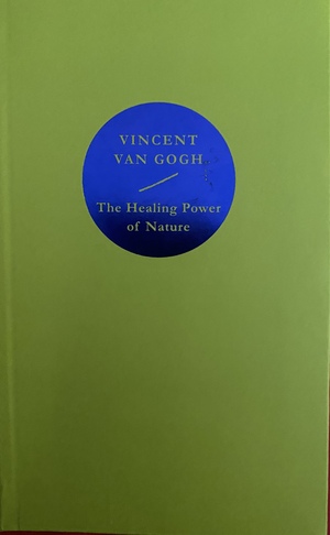 The Healing Power of Nature: Vincent Van Gogh by Vincent van Gogh