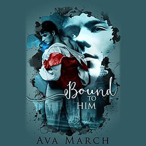 Bound to Him by Ava March