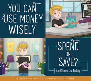 You Can Use Money Wisely: Spend or Save? by Connie Colwell Miller