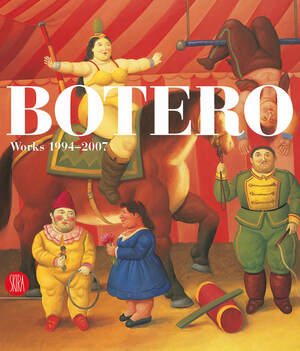 Botero: Works 1994-2007 by Erica Jong, Rudy Chiappini