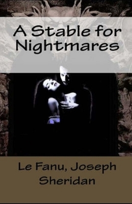 A Stable for Nightmares Illustrated by J. Sheridan Le Fanu