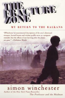 The Fracture Zone: My Return to the Balkans by Simon Winchester