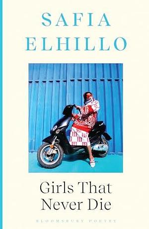 Girls that Never Die by Safia Elhillo, Safia Elhillo