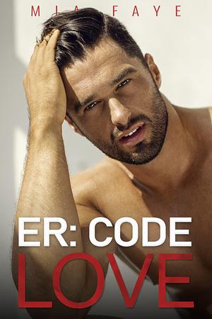 ER: Code Love by Mia Faye, Mia Faye