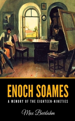 Enoch Soames: A Memory of the Eighteen-Nineties by Max Beerbohm