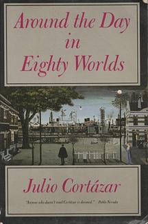 Around the Day in Eighty Worlds by Julio Cortázar