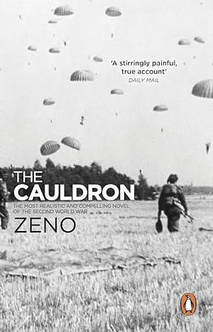 The Cauldron: The classic, biographical war novel based on true stories from WW2 by Zeno, Zeno