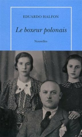 Le boxeur polonais by Albert Bensoussan, Eduardo Halfon