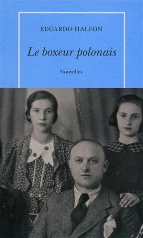 Le boxeur polonais by Eduardo Halfon