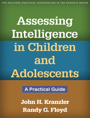 Assessing Intelligence in Children and Adolescents: A Practical Guide by Randy G. Floyd, John H. Kranzler