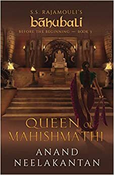 The Queen Of Mahishmathi :\xa0 S.S. Rajamouli'S Bâhubali; Before The Beginning: Book 3 by Anand Neelakantan