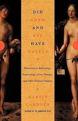 Did Adam and Eve Have Navels?: Debunking Pseudoscience by Martin Gardner
