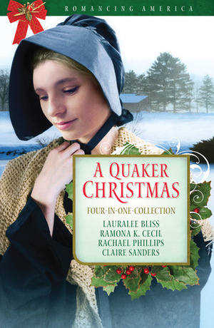 A Quaker Christmas by Claire Sanders, Rachael O. Phillips, Lauralee Bliss, Ramona K. Cecil
