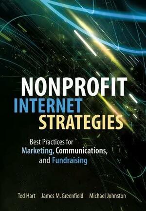 Nonprofit Internet Strategies: Best Practices for Marketing, Communications, and Fundraising Success by Ted Hart, James M. Greenfield