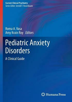 Pediatric Anxiety Disorders: A Clinical Guide by 