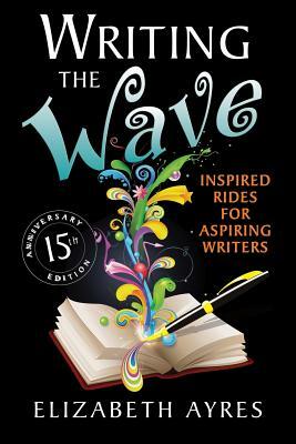 Writing the Wave: Inspired Rides for Aspiring Writers by Elizabeth Ayres