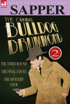 The Original Bulldog Drummond: 2-The Third Round, the Final Count & the Mystery Tour by Sapper