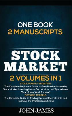 Stock Market: 2 Books in 1 (Stock Market Investing and Options Trading) by John James