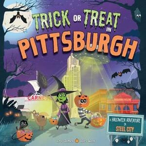 Trick or Treat in Pittsburgh: A Halloween Adventure in Steel City by Eric James