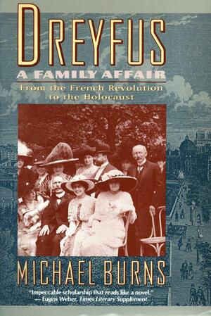 Dreyfus: A Family Affair, 1789-1945 by Michael Burns