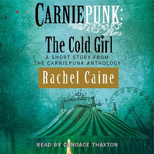 Carniepunk: The Cold Girl by Rachel Caine