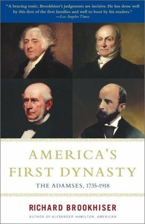 America's First Dynasty: The Adamses, 1735-1918 by Richard Brookhiser