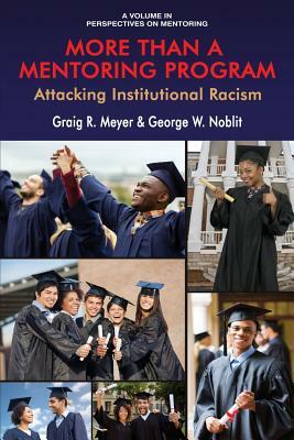 More Than a Mentoring Program: Attacking Institutional Racism by George W. Noblit, Graig R. Meyer