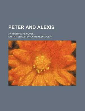 Peter and Alexis by Dmitry Merezhkovsky