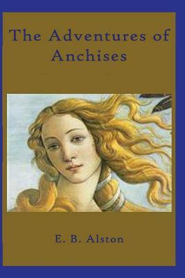 The Adventures of Anchises by E. B. Alston