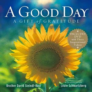 A Good Day: A Gift of Gratitude [With DVD] by David Steindl-Rast, Patricia Carlson, Louie Schwartzberg