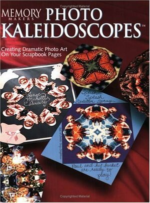 Photo Kaleidoscopes: Creating Dramatic Photo Art on Your Scrapbook Pages by Satellite Press, Memory Makers