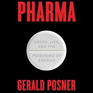 Pharma: Pills, Profits, and the Coming Pandemic by Gerald Posner