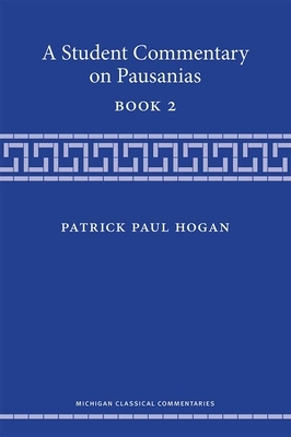 A Student Commentary on Pausanias Book 2 by Patrick Hogan