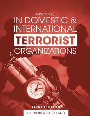 Case Studies in Domestic and International Terrorist Organizations by 