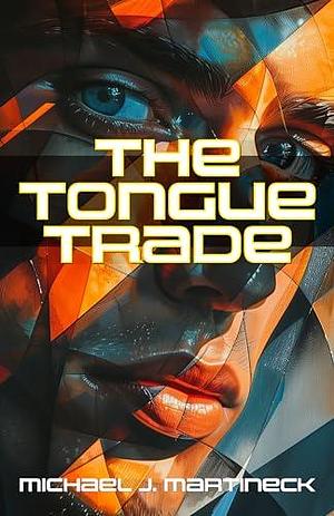 The Tongue Trade by Michael J. Martineck, Michael J. Martineck