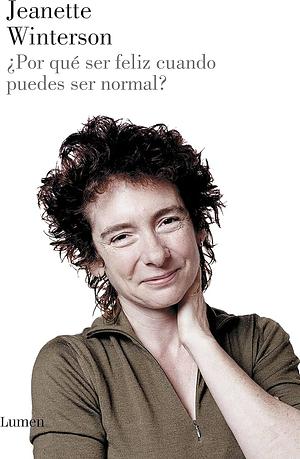 ¿Por qué ser feliz cuando puedes ser normal? by Jeanette Winterson