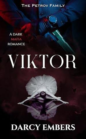 Viktor: The Petrov Family Dark Mafia Romance Novella by Darcy Embers