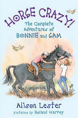 Horse Crazy: the complete adventures of Bonnie and Sam by Alison Lester, Roland Harvey