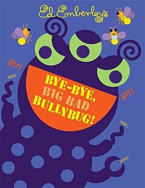 Bye-Bye, Big Bad Bullybug! by Ed Emberley